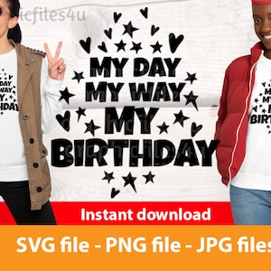 My Day My Way My Birthday svg, png and jpg - Birthday Queen svg, Birthday Shirt svg, Birthday Party svg, Birthday svg, Birthday Gifts