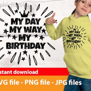 My Day My Way My Birthday svg, png & jpg - Birthday Shirt svg, Birthday Party svg, Birthday Gift ideas with these birthday digital downloads