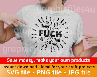 Funny Fuck You SVG, PNG, JPG digital files, make your own gifts, t-shirts, mugs, bags