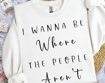 I Wanna Be Where People Aren't Shirt, Funny Introvert Graphic Tee