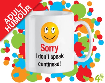 Mug with Adult Humour Catchphrase:- sorry I don’t speak cuntonease