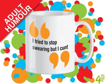 I tried to stop swearing but I cunt . Adult Humour Mug.