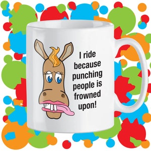 Mug with Horsey Catchphrase: I ride because punching people is frowned upon!