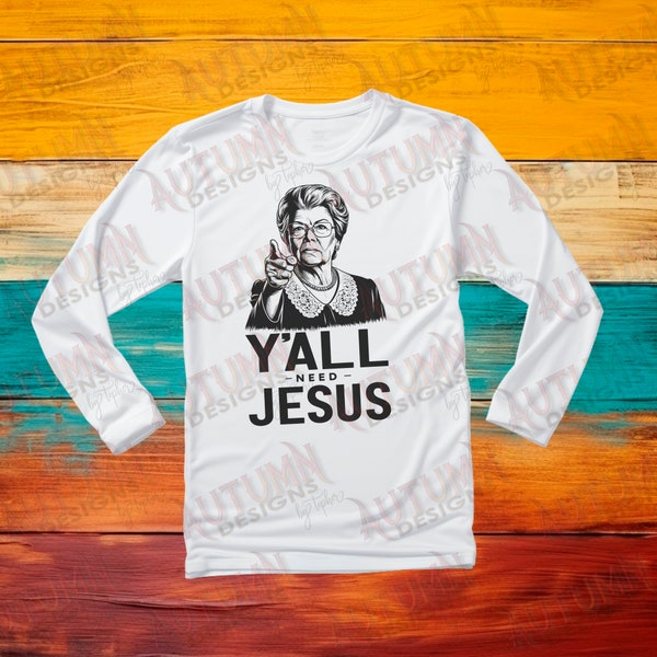 Y'all Need Jesus Digital T-Shirt Design, Transparent PNG, Funny Southern Saying, Religious Humor Graphic Tee, Sublimation, Gift Idea