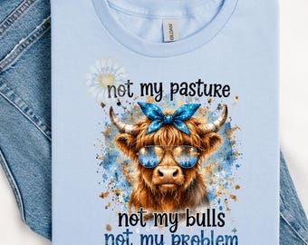 PNG Not my pasture, not my bulls, not my problem, funny (Digital Download)