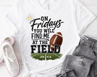 PNG On Fridays You Will Find me at the FIELD, Football (Digital Download)
