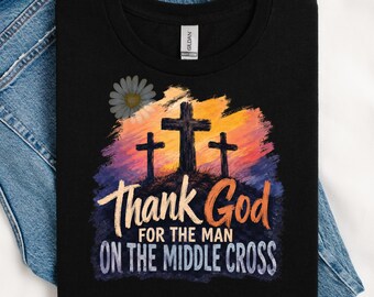 Thank God for the Man on the Middle Cross (religious) PNG (Digital Download)