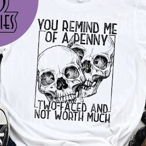 You Remind Me Of A Penny Two-Faced And Not Worth Much Tee - Choose Size/Color Funny, Insult