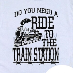 Do You Need A Ride To The Train Station Tee - Choose Size/Color TV, Series, Rip, Inspired