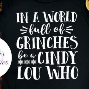 In A World Full Of Grinches Be A Cindy Lou Who Tee - Choose Size/Color Holiday, Christmas, Xmas, Season, Winter
