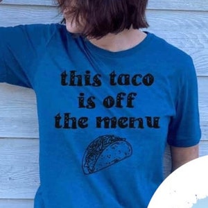 This Taco Is Off The Menu Tee - Choose Size/Color Relationship, Marriage, Bride, Spouse, Wedding, Bridal, Knot, Ceremony, Food, Innuendo