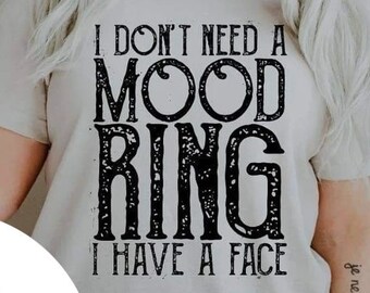 I Don't Need A Mood Ring I Have A Face Tee - Choose Size/Color Funny, Snarky, Jewelry, Emotion BLACK INK 11.25" wide x 11.75" tall