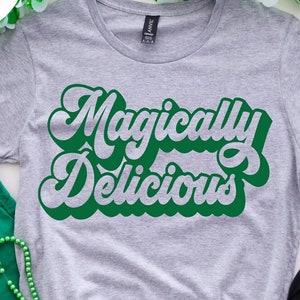 Magically Delicious Tee - Choose Size/Color Holiday, St. Patrick&#39;s Day, March, Shamrock, Shenanigans, Charm, Lucky, Luck, Leprechaun