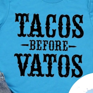 Tacos Before Vatos Lover Tee - Choose Size/Color Food, Mexican, Cuisine, Ethnic, Spanish