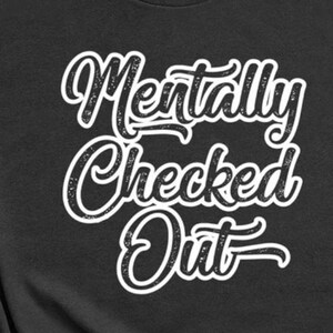 Mentally Checked Out Tee - Choose Size/Color Mental, Funny, Snarky