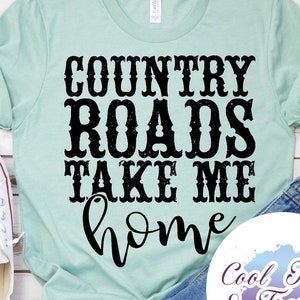 Country Roads Take Me Home Tee - Choose Size/Color Country, Rural, Drive, Home, House