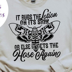 It Rubs The Lotion On Its Skin Or Else It Gets The Hose Again Tee - Choose Size/Color Funny, Dirt, Movie, Inspired, Buffalo, Bill, Joe