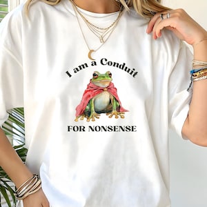 Funny Weirdcore Frog Shirt: I Am a Conduit for Nonsense - Comfort Colors