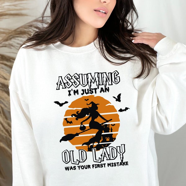 Witch Shirt, Assuming I'm Just An Old Lady Was Your First Mistake Shirt, Halloween Sweatshirt, Witch Broom Shirts, Halloween Gift