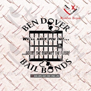 Puede incluir: Diseño gráfico en blanco y negro con el texto "Ben Dover Bail Bonds" y la frase "We'll have you out... before the soap hits the floor!"  El diseño presenta una celda de prisión con una esposas y una cerradura.