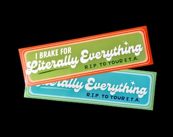 I Brake For Everything Bumper Sticker, Slow Driver Decal, Big Rig Gift, Nomad Merch