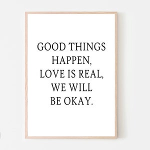 Good Things Happen Love is Real, Inspirational Wall Art, Motivational Quote Poster Print, Dorm Decor, Digital Large Printable Wall Art