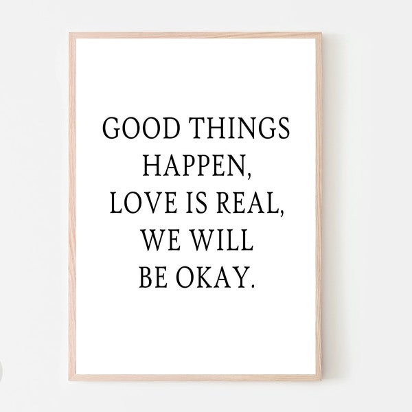 Good Things Happen Love is Real, Inspirational Wall Art, Motivational Quote Poster Print, Dorm Decor, Digital Large Printable Wall Art