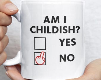 Am I Childish? Rude Humor Coffee Mug, Adult Joke Gift