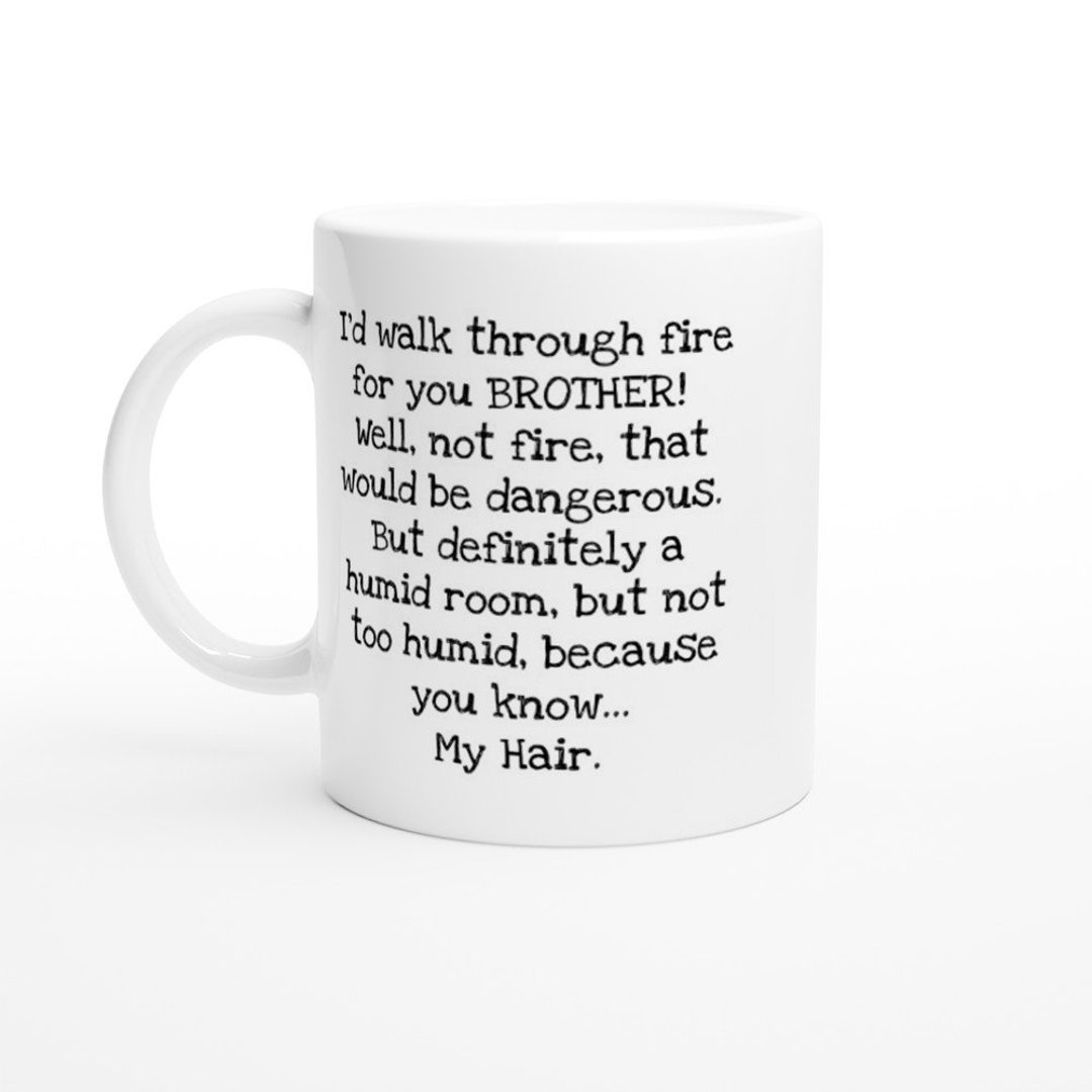 I'd Walk Through Fire for You Funny Brother Mug Gift for Etsy