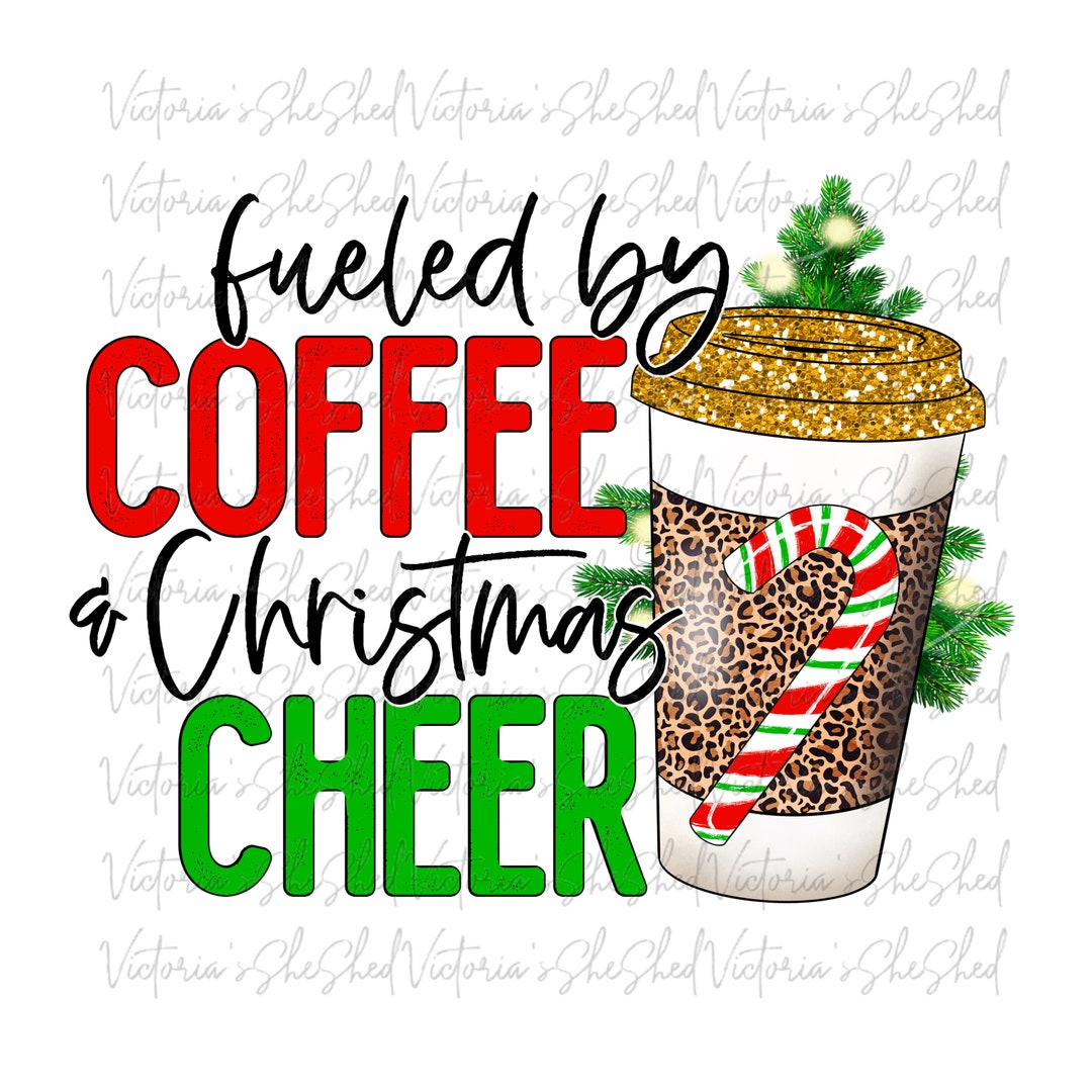 Fueled By Coffee And Christmas Cheer SUBLIMATION TRANSFERS Ready To Pr –  She Shed Craft Store