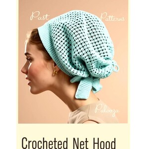 May include: A light blue crocheted net hood featuring a solid ribbed knit border and tie closures at the nape of the neck. The text "Past Patterns Palooza" is visible in the background, and the text "Crocheted Net Hood" appears below.