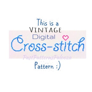 May include: A digital cross-stitch pattern with the text "This is a VINTAGE Digital Cross-stitch PastPatternsPalooza Pattern :" in blue and pink.