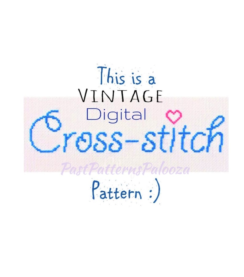 May include: A digital cross-stitch pattern with the text "This is a VINTAGE Digital Cross-stitch PastPatternsPalooza Pattern :" in blue and pink.