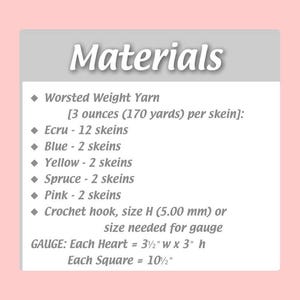 May include: A materials list for a craft project featuring worsted weight yarn in ecru, blue, yellow, spruce, and pink. It specifies 3 ounces per skein, a size H 5.00 mm crochet hook, and gauge measurements of 3.5 inches by 3 inches per heart.