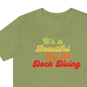 Dock Diving, Its a beautiful day for dock Diving ,Unisex Short Sleeve soft Tee, great gift for dog lover dock diving,