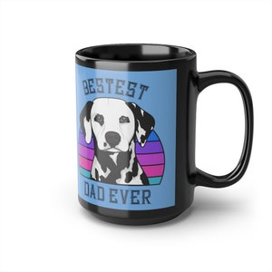 Bestest Dalmatian Dad Black Mug,B/W, 15oz, Great gift for Dalmatian lover dad, black and white dalmatian