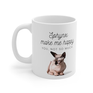 Sphynx Cat Coffee Mug 11 oz. Sphynx make me happy.  You, not so much. Vet Tech Med DVM Veterinary Medicine Veterinarian Gift