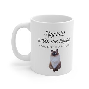 Ragdoll Cat Coffee Mug 11 oz. Ragdolls make me happy.  You, not so much. Vet Tech Med DVM Veterinary Medicine Veterinarian Gift
