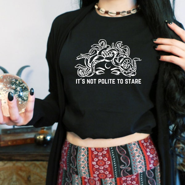 Medusa, It's Not Polite To Stare, Medusa Shirt, Witchy Apparel, Goth Apparel, Feminist, Mythology, Dark Feminine, Magick, Witchcraft, Witch