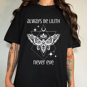 Always Be Lilith, Never Eve, Witchy Apparel, Goth Apparel, Feminist, Mythology, Dark Feminine, Magick, Witchcraft, Witch