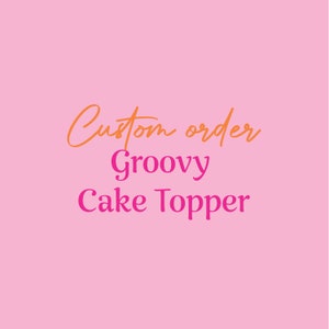 Groovy cake topper, Groovy Birthday, Groovy Birthday Party,Groovy birthday decor, birthday cake topper