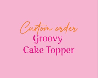 Groovy cake topper, Groovy Birthday, Groovy Birthday Party,Groovy birthday decor, birthday cake topper