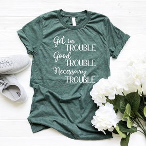Get In Trouble Good Trouble Necessary Trouble Shirt, John Lewis T-Shirt, Civil Rights Shirt, Equality Shirt, Protest Shirt, Political Shirt