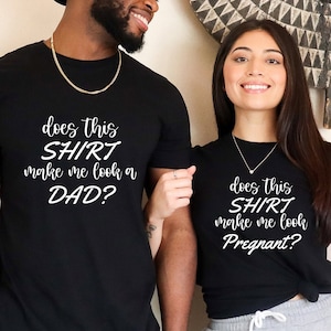 Does This Shirt Make Me Look Like A Dad? Pregnancy T-Shirt Does This Shirt Make Me Look Like A Dad? Pregnancy T-Shirt