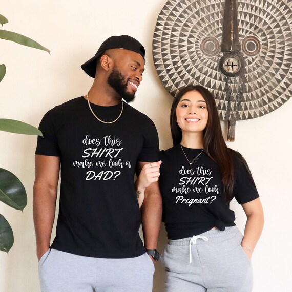 Does This Shirt Make Me Look Like A Dad? Pregnancy T-Shirt Does This Shirt Make Me Look Like A Dad? Pregnancy T-Shirt