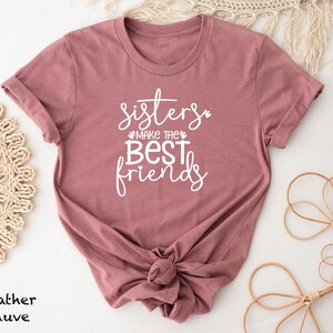 Sisters Make The Best Shirt, Besties Matching Shirts, Matching Best Friend Tees, Best Friend Gifts, Friend Trip Shirt, Girl Trip Tees