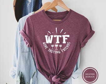 WTF Wine Tasting Friends Shirt, Wine Lover T-shirt, Drinking Club Tee, Funny Wine Gifts