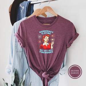 Funny Democracy Is Dying But Hey Nice Fireworks 4th Shirt, But Hey Nice Fireworks Shirt, Fourth of July Protest Shirt, Retro 4th July Shirt