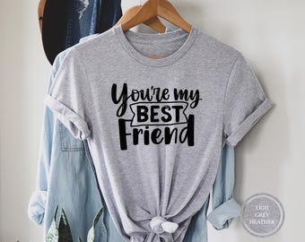 You're My Best Friend Shirt, Funny Matching Tee