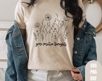 Grow Positive Thoughts - SVG - Inspirational SVG - Positive Quotes - Digital Download - Cut Files